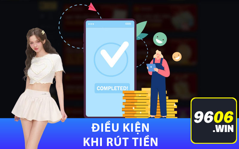 Điều kiện khi rút tiền